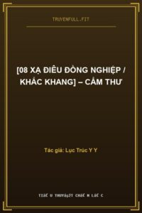 [08 Xạ Điêu Đồng Nghiệp / Khắc Khang] – Cẩm Thư