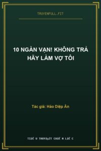 10 Ngàn Vạn! Không Trả Hãy Làm Vợ Tôi