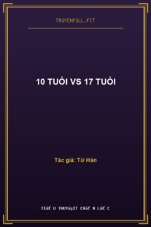 10 Tuổi VS 17 Tuổi