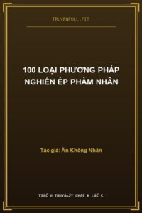 100 Loại Phương Pháp Nghiền Ép Phàm Nhân
