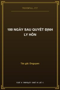 100 Ngày Sau Quyết Định Ly Hôn