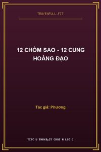 12 Chòm Sao – 12 Cung Hoàng Đạo