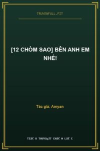 [12 Chòm Sao] Bên Anh Em Nhé!