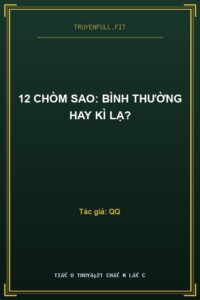12 Chòm Sao: Bình Thường Hay Kì Lạ?