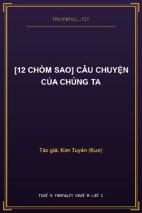 [12 Chòm Sao] Câu Chuyện Của Chúng Ta