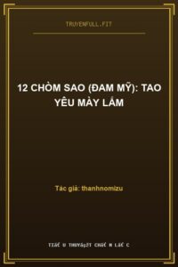 12 Chòm Sao (Đam Mỹ): Tao Yêu Mày Lắm