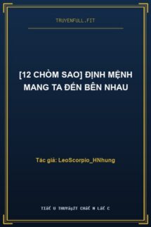 [12 Chòm Sao] Định Mệnh Mang Ta Đến Bên Nhau