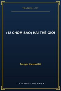 (12 Chòm Sao) Hai Thế Giới
