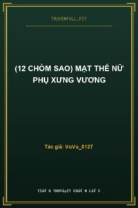 (12 Chòm Sao) Mạt Thế Nữ Phụ Xưng Vương