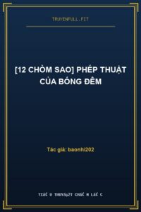 [12 Chòm Sao] Phép Thuật Của Bóng Đêm