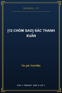 [12 Chòm Sao] Sắc Thanh Xuân