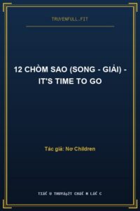 12 Chòm Sao (Song – Giải) – It’s Time To Go