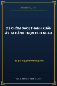 [12 Chòm Sao] Thanh Xuân Ấy Ta Dành Trọn Cho Nhau