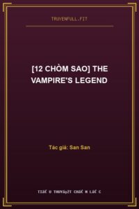 [12 Chòm Sao] The Vampire’s Legend