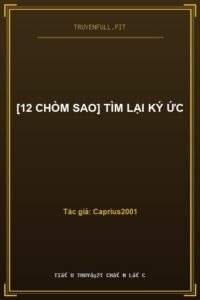 [12 Chòm Sao] Tìm Lại Ký Ức