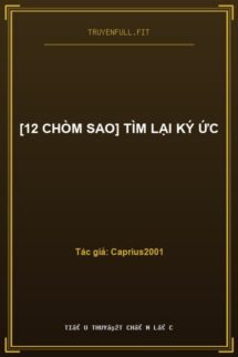 [12 Chòm Sao] Tìm Lại Ký Ức