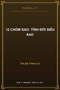 12 Chòm Sao: Tình Đời Siêu Sao