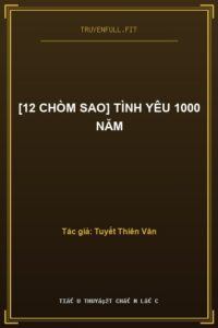 [12 Chòm Sao] Tình Yêu 1000 Năm