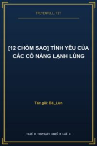 [12 Chòm Sao] Tình Yêu Của Các Cô Nàng Lạnh Lùng