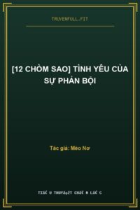 [12 Chòm Sao] Tình Yêu Của Sự Phản Bội
