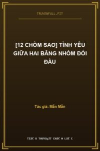 [12 Chòm Sao] Tình Yêu Giữa Hai Băng Nhóm Đối Đầu