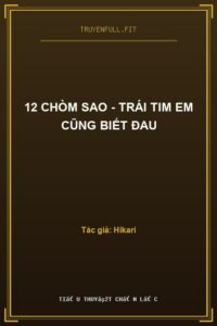 12 Chòm Sao – Trái Tim Em Cũng Biết Đau