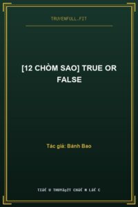 [12 Chòm Sao] True Or False