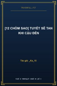 [12 Chòm Sao] Tuyết Sẽ Tan Khi Cậu Đến