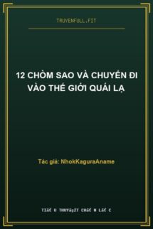 12 Chòm Sao Và Chuyến Đi Vào Thế Giới Quái Lạ