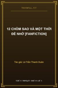 12 Chòm Sao Và Một Thời Để Nhớ [Fanfiction]