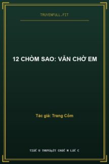 12 Chòm Sao: Vẫn Chờ Em