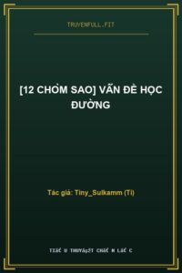 [12 Chòm Sao] Vấn Đề Học Đường