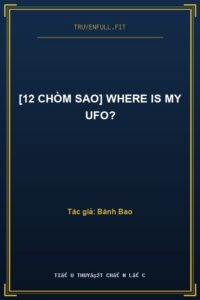 [12 Chòm Sao] Where Is My UFO?