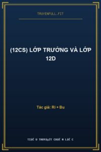 (12CS) Lớp Trưởng Và Lớp 12D