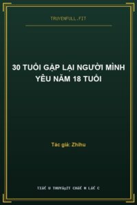 30 Tuổi Gặp Lại Người Mình Yêu Năm 18 Tuổi