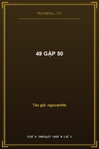 49 Gặp 50