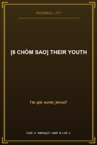 [6 Chòm Sao] Their Youth
