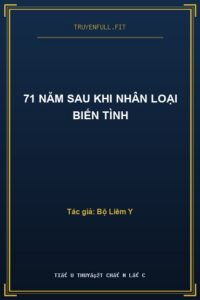 71 Năm Sau Khi Nhân Loại Biến Tình