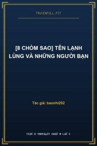 [8 Chòm Sao] Tên Lạnh Lùng Và Những Người Bạn