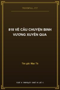 818 Về Câu Chuyện Binh Vương Xuyên Qua