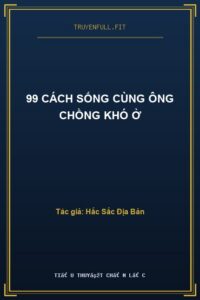 99 Cách Sống Cùng Ông Chồng Khó Ở