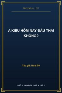 A Kiều Hôm Nay Đầu Thai Không?