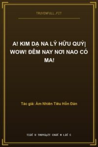 A! Kim Dạ Na Lý Hữu Quỷ| Wow! Đêm Nay Nơi Nao Có Ma!