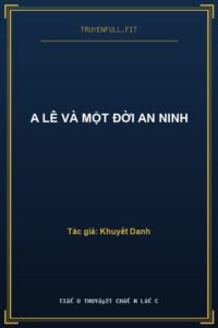 A Lê Và Một Đời An Ninh