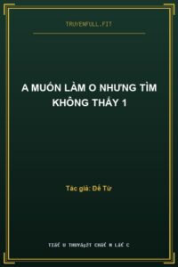 A Muốn Làm O Nhưng Tìm Không Thấy 1