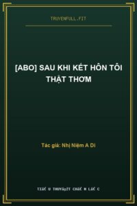 [ABO] Sau Khi Kết Hôn Tôi Thật Thơm