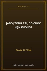 [Abo] Tổng Tài, Có Cuộc Hẹn Không?