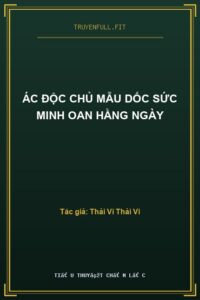 Ác Độc Chủ Mẫu Dốc Sức Minh Oan Hằng Ngày