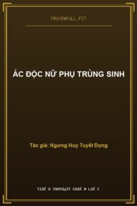 Ác Độc Nữ Phụ Trùng Sinh