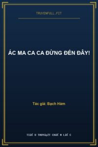 Ác Ma Ca Ca Đừng Đến Đây!